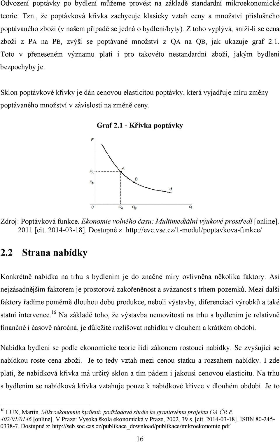 Z toho vyplývá, sníží-li se cena zboží z PA na PB, zvýší se poptávané množství z QA na QB, jak ukazuje graf 2.1.