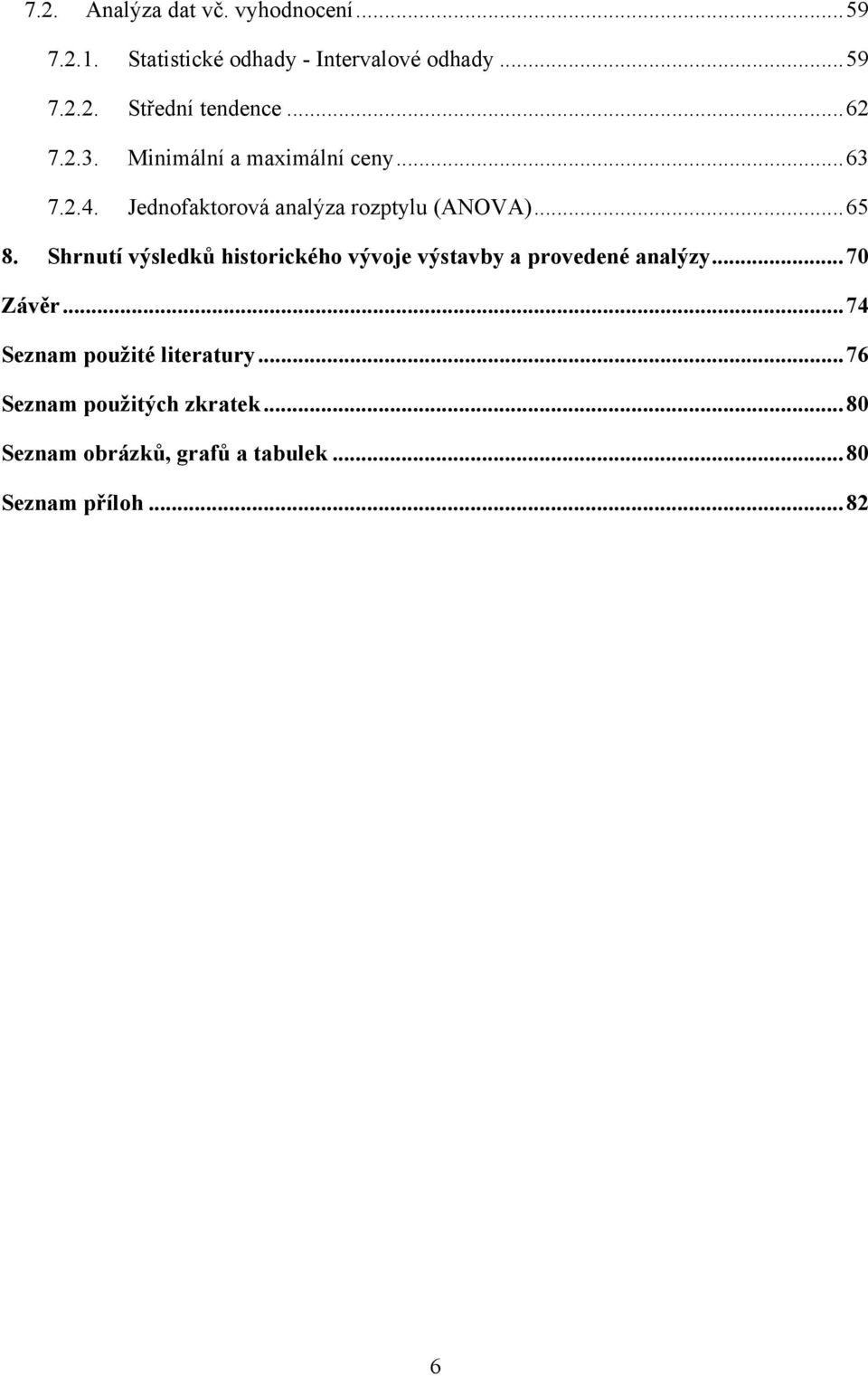 Shrnutí výsledků historického vývoje výstavby a provedené analýzy... 70 Závěr.