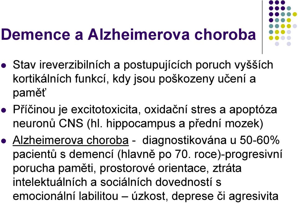 hippocampus a přední mozek) Alzheimerova choroba - diagnostikována u 50-60% pacientů s demencí (hlavně po 70.