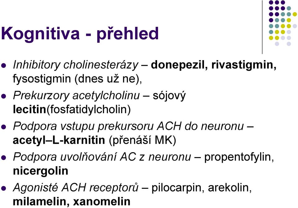 prekursoru ACH do neuronu acetyl L-karnitin (přenáší MK) Podpora uvolňování AC z