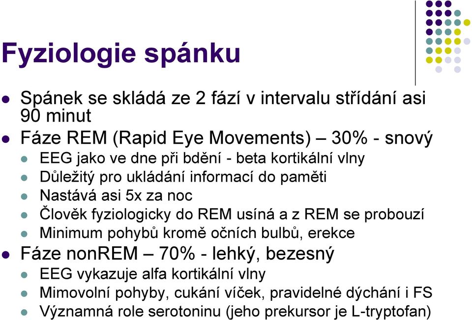 fyziologicky do REM usíná a z REM se probouzí Minimum pohybů kromě očních bulbů, erekce Fáze nonrem 70% - lehký, bezesný EEG