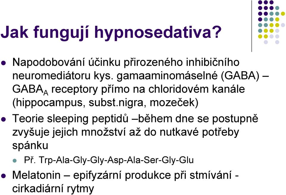 nigra, mozeček) Teorie sleeping peptidů během dne se postupně zvyšuje jejich množství až do nutkavé