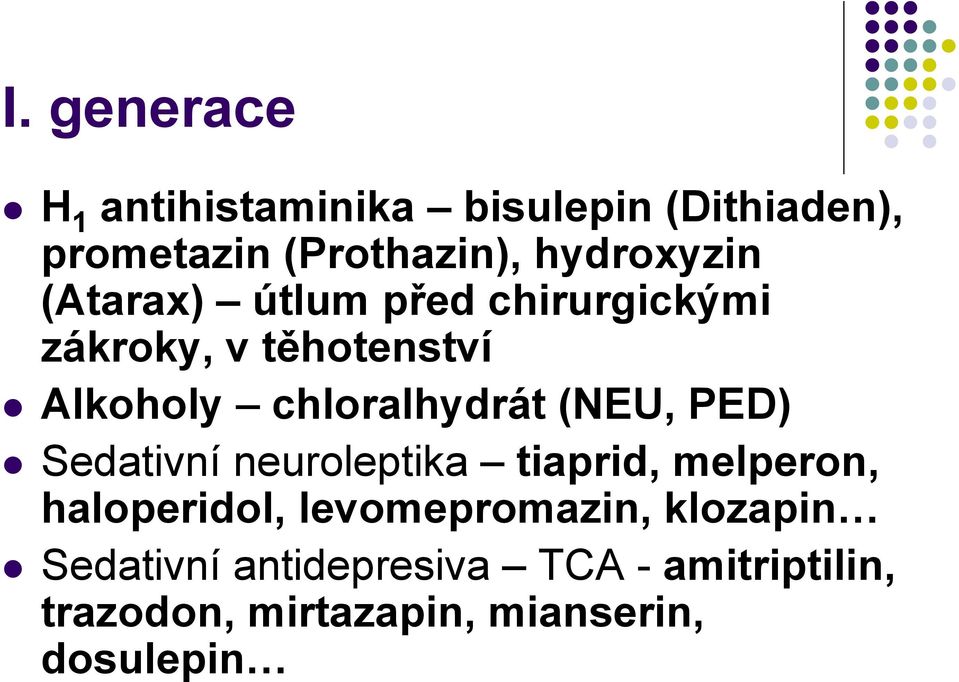 chloralhydrát (NEU, PED) Sedativní neuroleptika tiaprid, melperon, haloperidol,