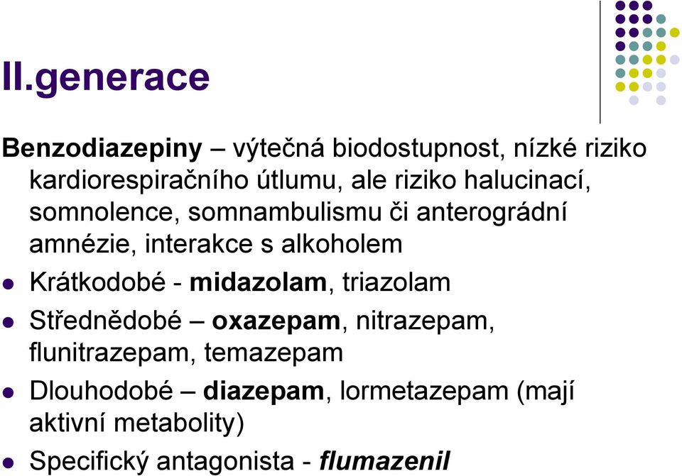 Krátkodobé - midazolam, triazolam Střednědobé oxazepam, nitrazepam, flunitrazepam, temazepam