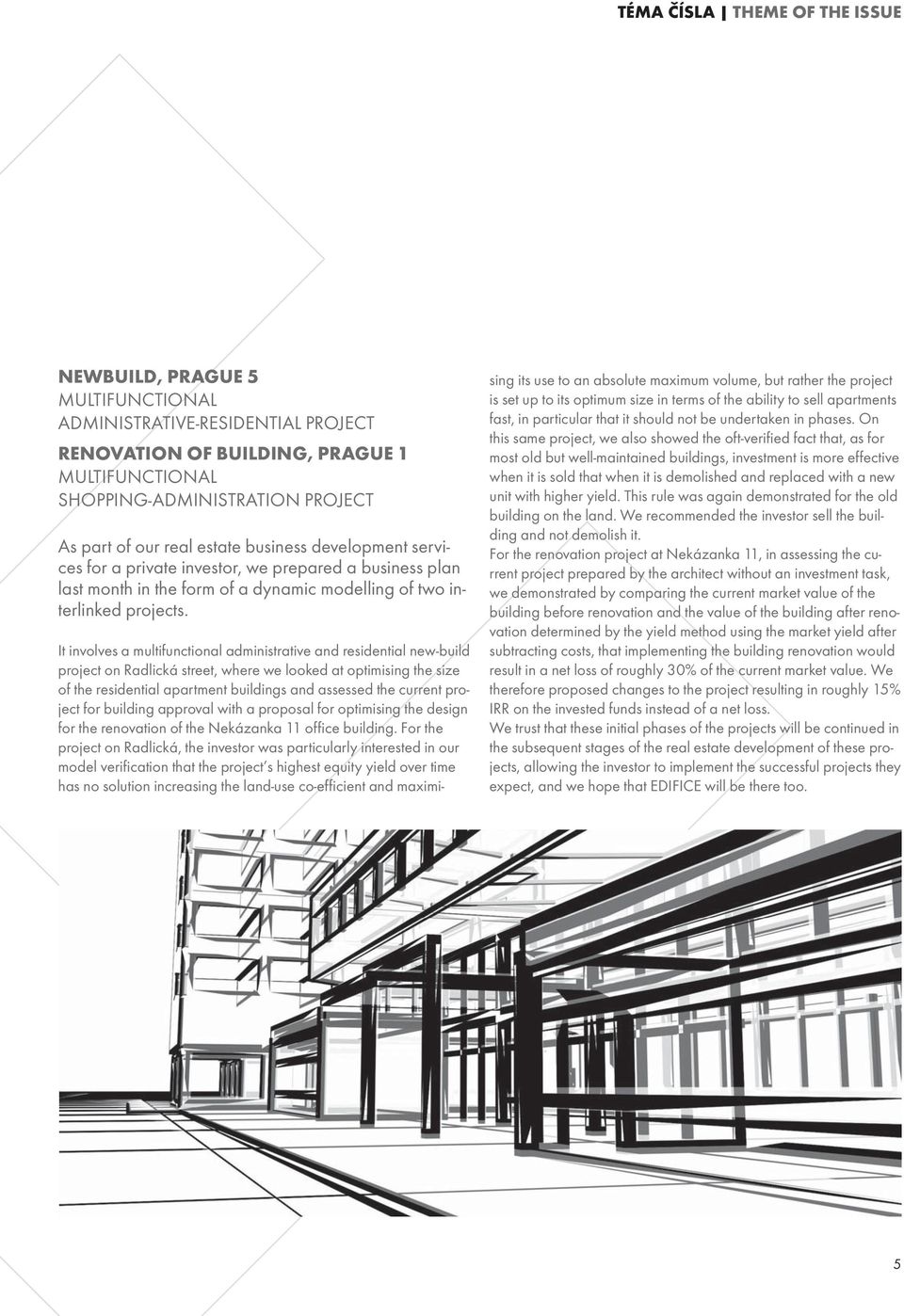 It involves a multifunctional administrative and residential new-build project on Radlická street, where we looked at optimising the size of the residential apartment buildings and assessed the