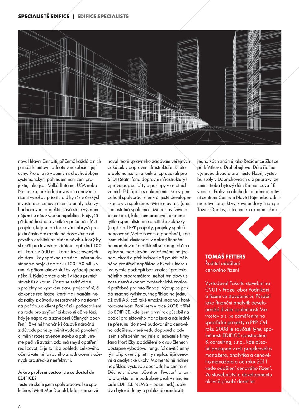 investorů se cenové řízení a analytické vyhodnocování projektů stává stále významnějším i u nás v České republice.