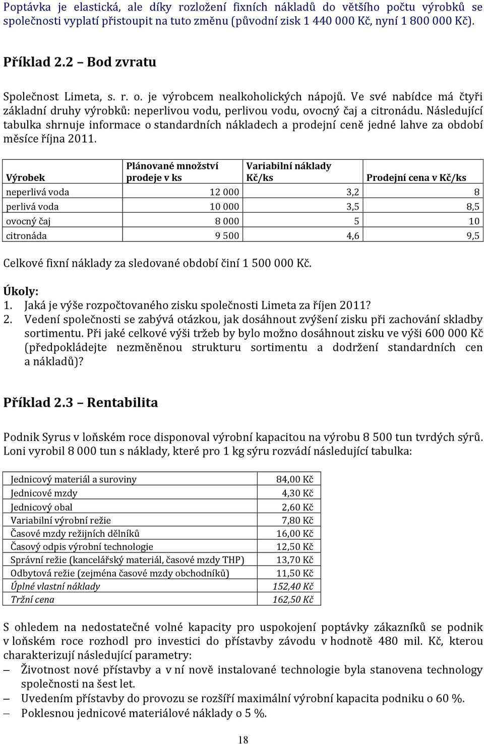 Následující tabulka shrnuje informace o standardních nákladech a prodejní ceně jedné lahve za období měsíce října 2011.