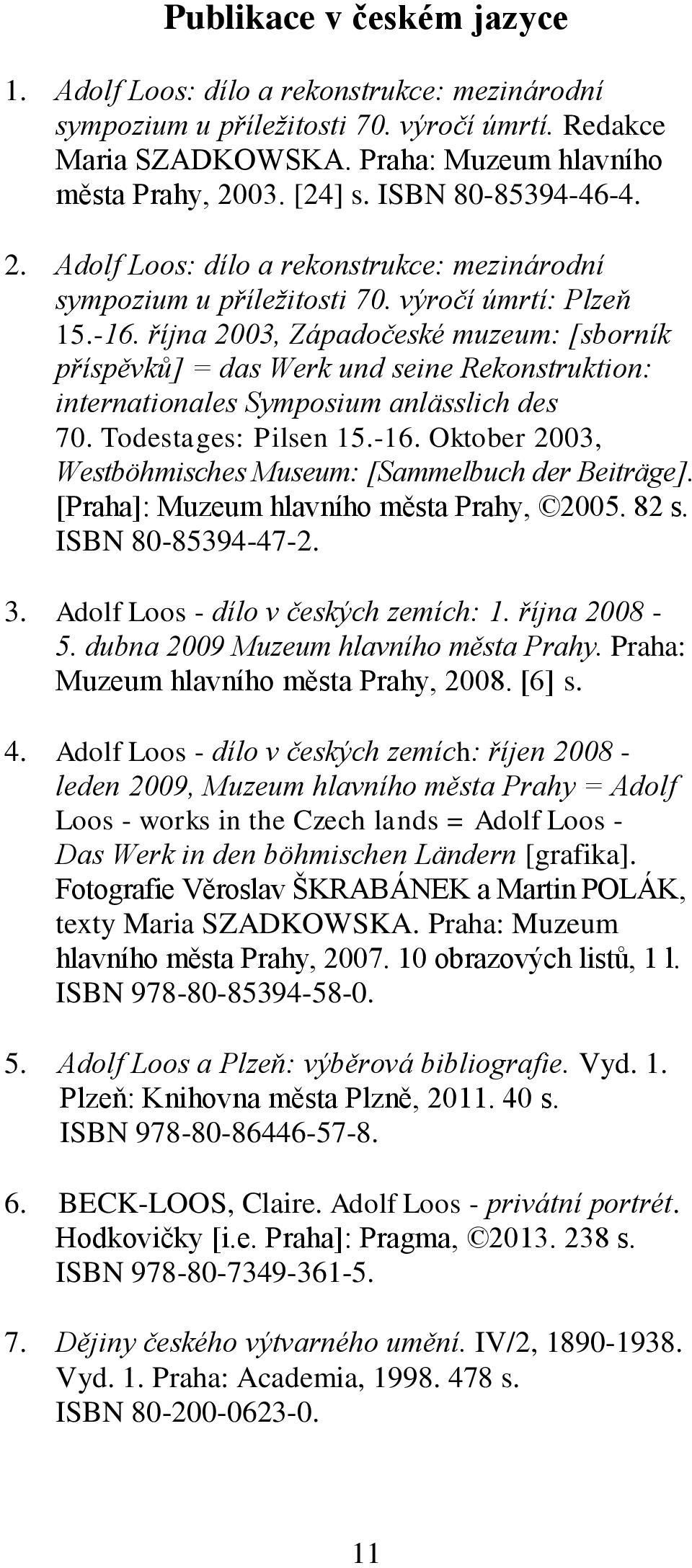 října 2003, Západočeské muzeum: [sborník příspěvků] = das Werk und seine Rekonstruktion: internationales Symposium anlässlich des 70. Todestages: Pilsen 15.-16.