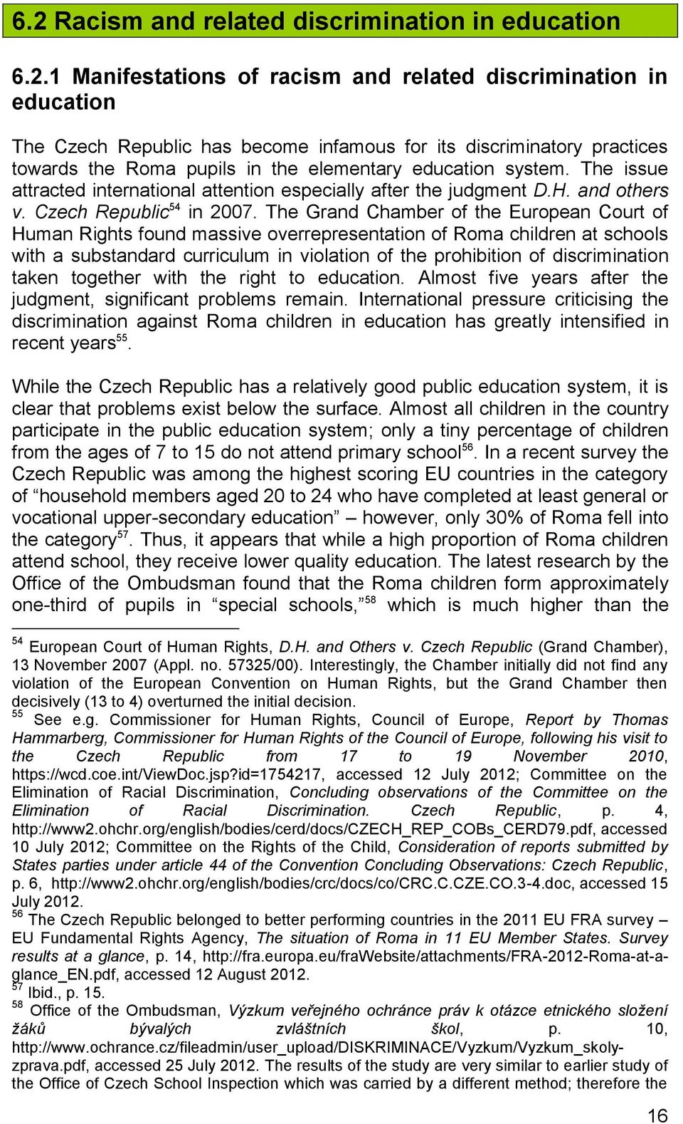 The Grand Chamber of the European Court of Human Rights found massive overrepresentation of Roma children at schools with a substandard curriculum in violation of the prohibition of discrimination