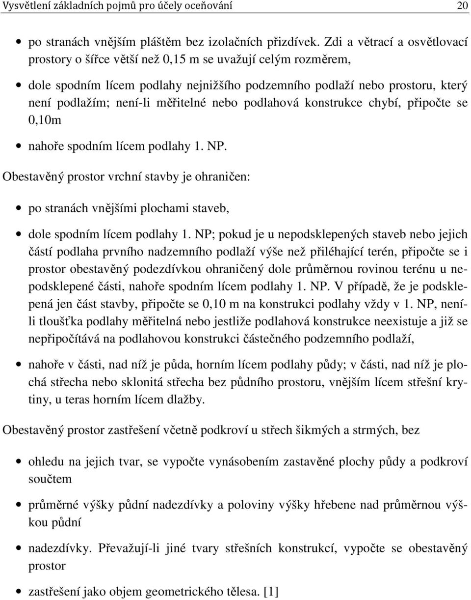 nebo podlahová konstrukce chybí, připočte se 0,10m nahoře spodním lícem podlahy 1. NP.