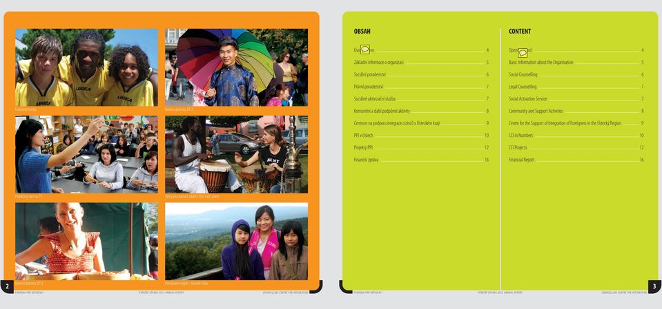 about the Organisation 5 Social Counselling 6 Legal Counselling 7 Social Activation Service 7 Community and Support Activities 8 Centre for the Support of Integration of