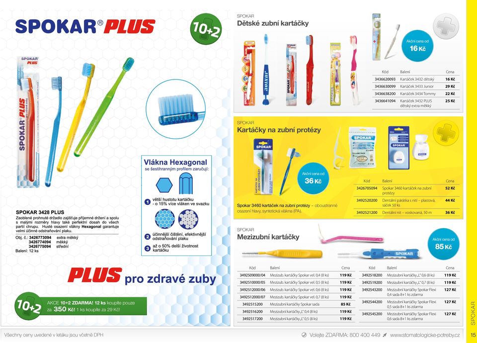 na zubní protézy od 36 Kč Kód Spokar 3460 kartáček na zubní protézy oboustranné osazení hlavy, syntetická vlákna (PA). SPOKAR Mezizubní kartáčky od 85 Kč 10+2 10+2 ZDARMA!