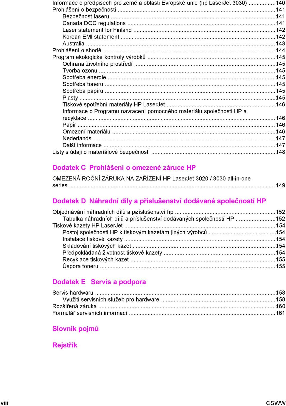..145 Spotřeba toneru...145 Spotřeba papíru...145 Plasty...145 Tiskové spotřební materiály HP LaserJet...146 Informace o Programu navracení pomocného materiálu společnosti HP a recyklace...146 Papír.