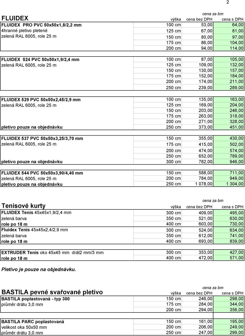 pletivo pouze na objednávku cena za bm 100 cm 53,00 64,00 125 cm 67,00 81,00 150 cm 80,00 97,00 175 cm 86,00 104,00 200 cm 94,00 114,00 100 cm 87,00 105,00 125 cm 109,00 132,00 150 cm 130,00 157,00