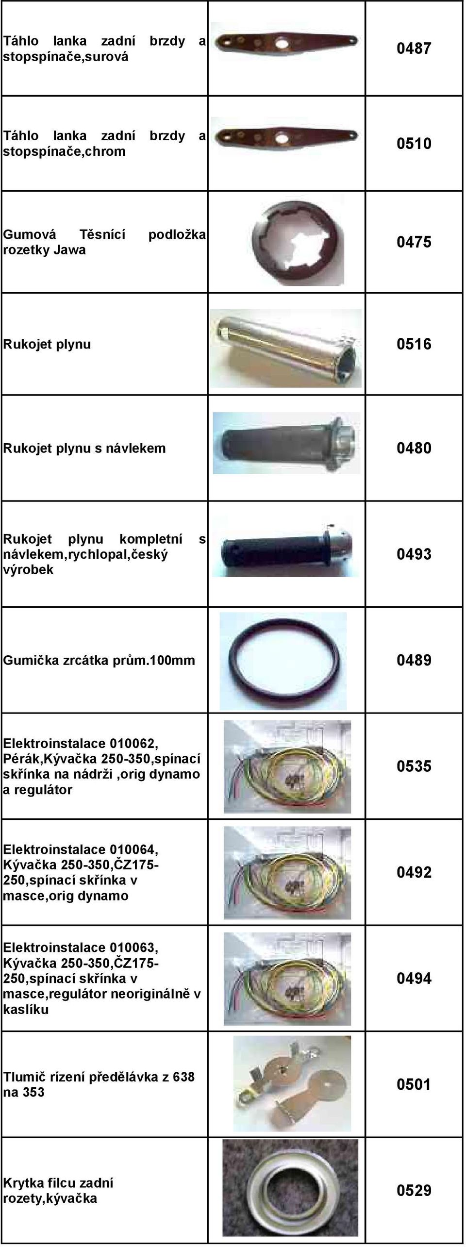 100mm 0489 Elektroinstalace 010062, Pérák,Kývačka 250-350,spínací skřínka na nádrži,orig dynamo a regulátor 0535 Elektroinstalace 010064, Kývačka