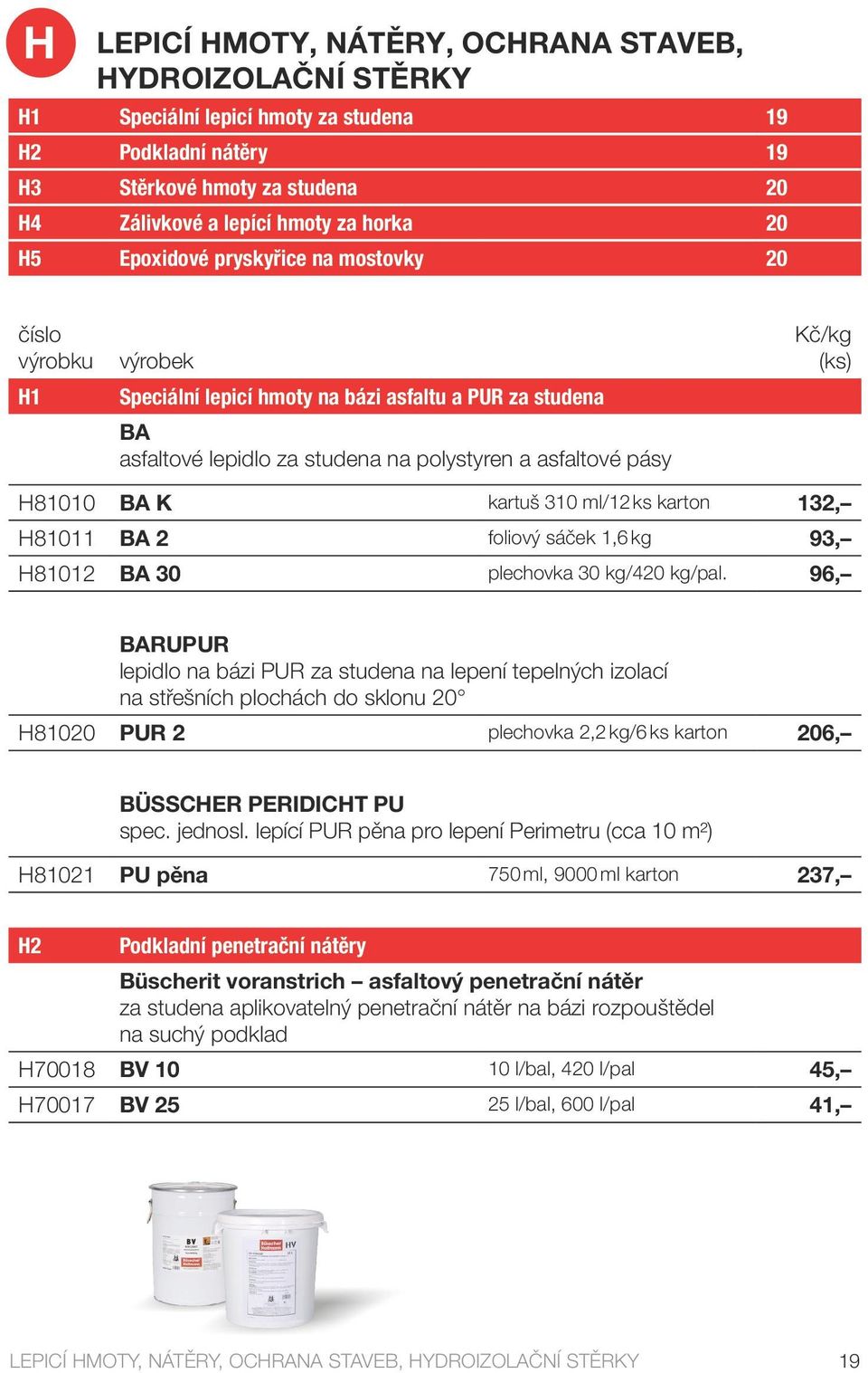 BA K kartuš 310 ml/12 ks karton 132, H81011 BA 2 foliový sáček 1,6 kg 93, H81012 BA 30 plechovka 30 kg/420 kg/pal.