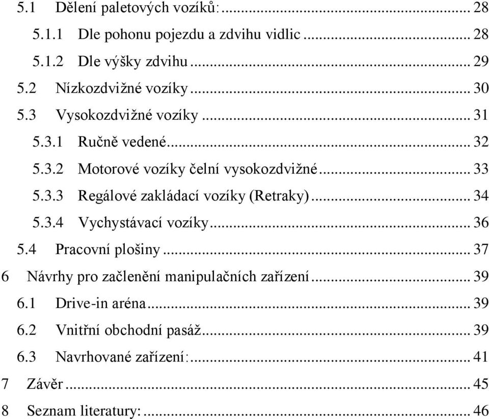 3.3 Regálové zakládací vozíky (Retraky)... 34 5.3.4 Vychystávací vozíky... 36 5.4 Pracovní plošiny.