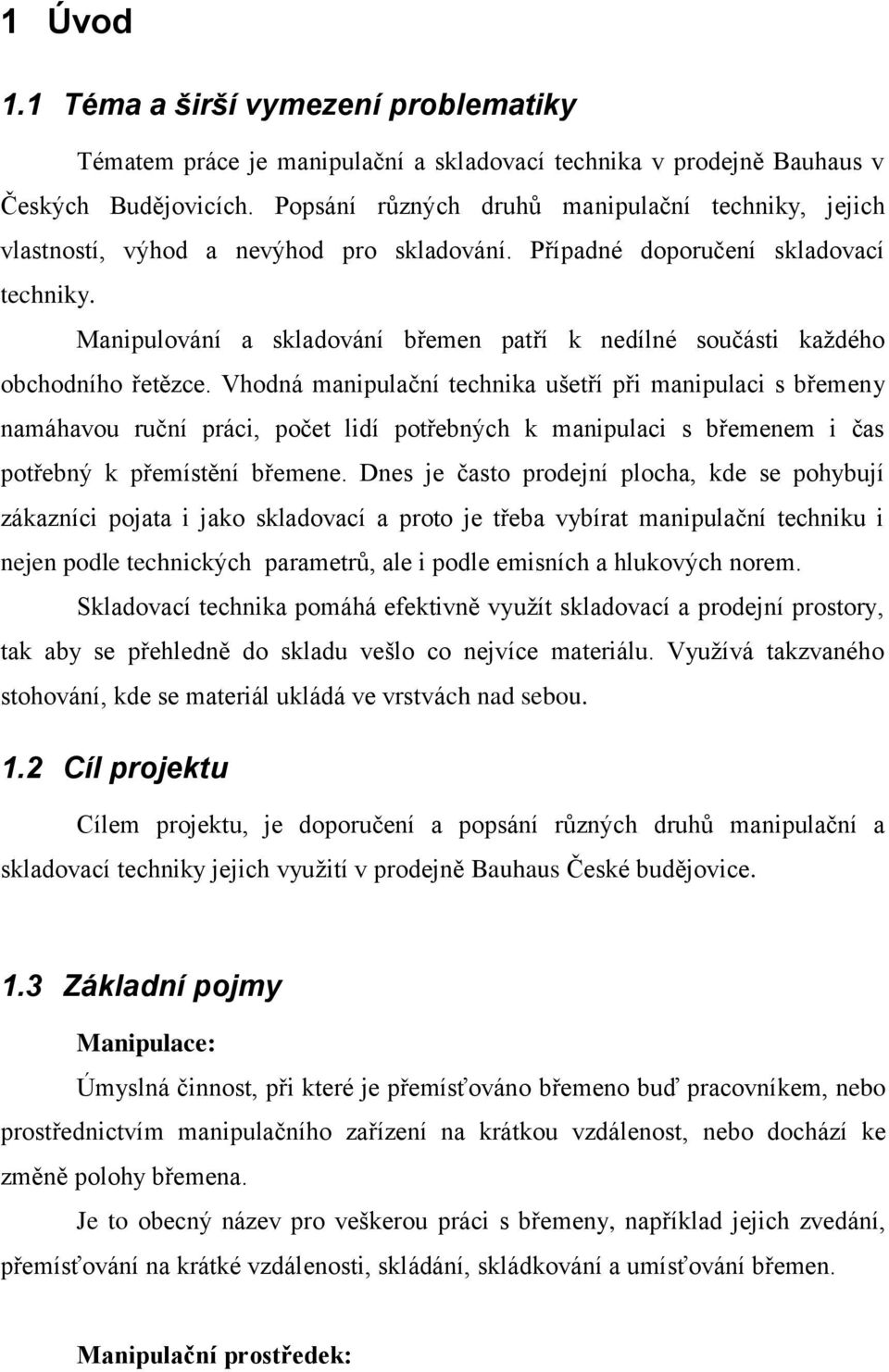 Manipulování a skladování břemen patří k nedílné součásti každého obchodního řetězce.