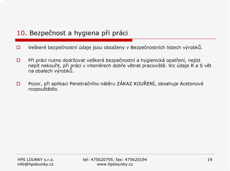 Při práci nutno dodržovat veškerá bezpečnostní a hygienická opatření, nejíst nepít nekouřit,