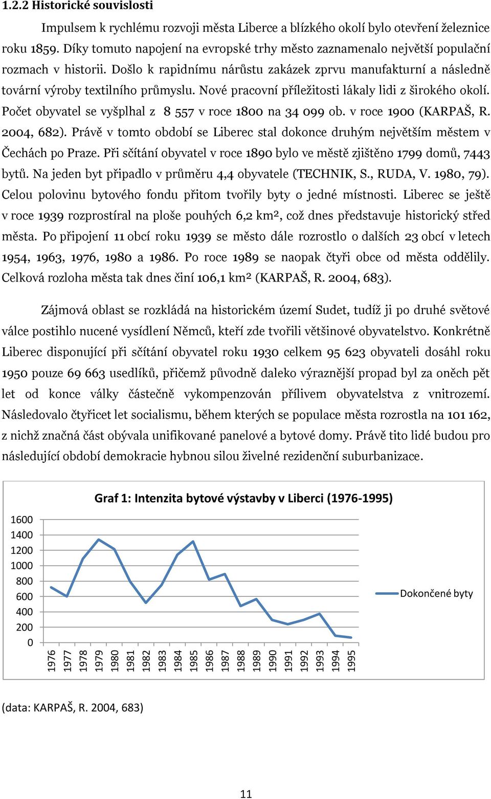 Nové pracovní příležitosti lákaly lidi z širokého okolí. Počet obyvatel se vyšplhal z 8 557 v roce 1800 na 34 099 ob. v roce 1900 (KARPAŠ, R. 2004, 682).