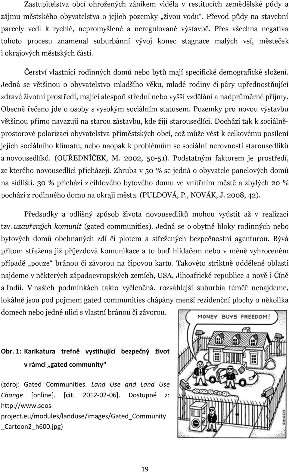 Přes všechna negativa tohoto procesu znamenal suburbánní vývoj konec stagnace malých vsí, městeček i okrajových městských částí.