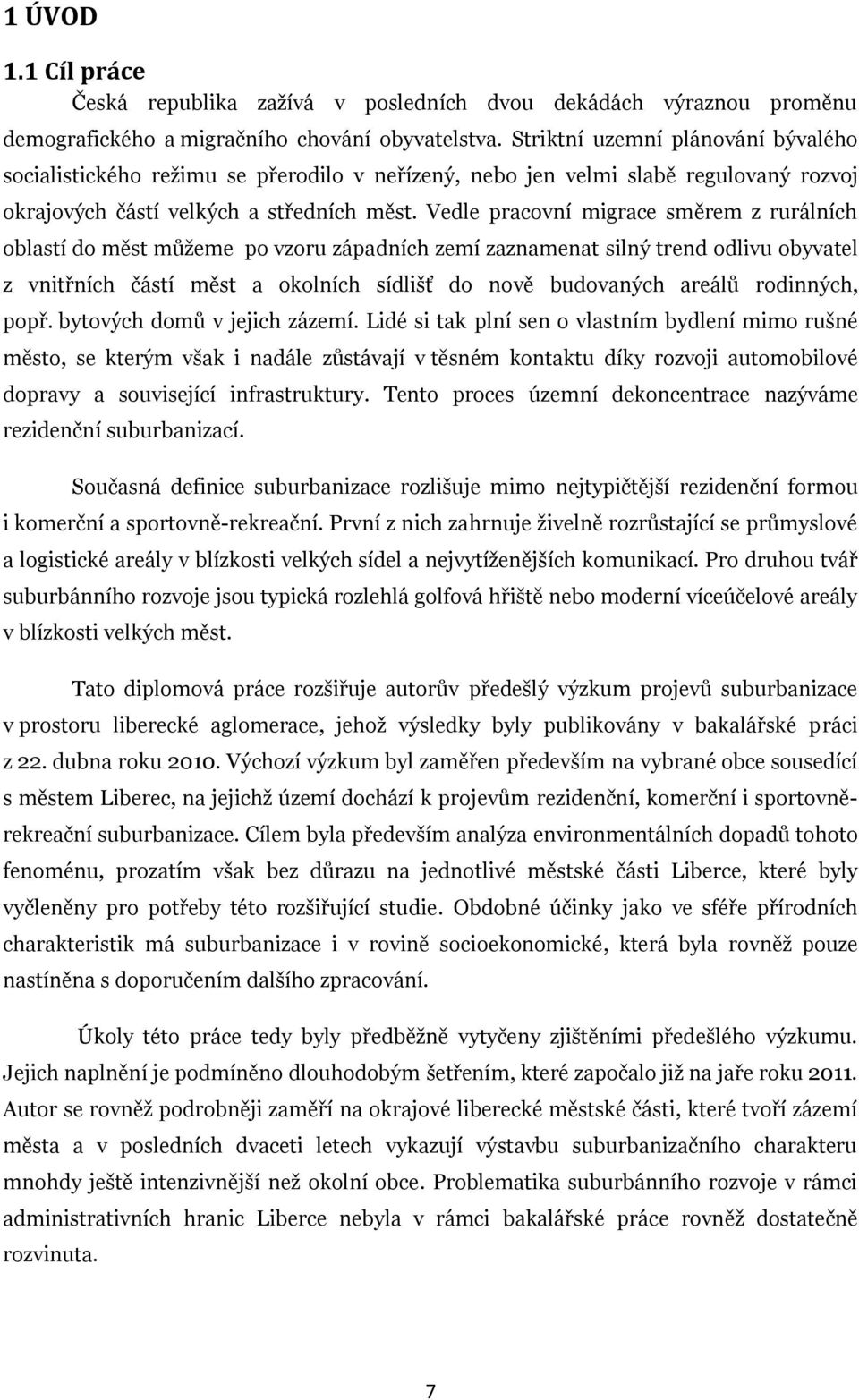 Vedle pracovní migrace směrem z rurálních oblastí do měst můžeme po vzoru západních zemí zaznamenat silný trend odlivu obyvatel z vnitřních částí měst a okolních sídlišť do nově budovaných areálů