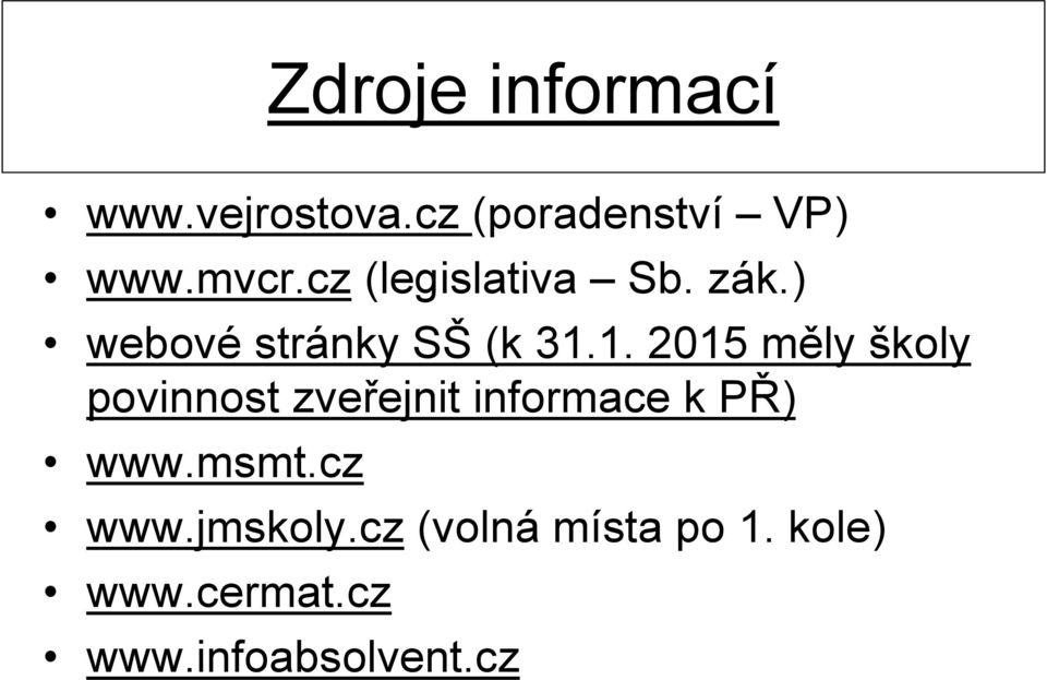 1. 2015 měly školy povinnost zveřejnit informace k PŘ) www.