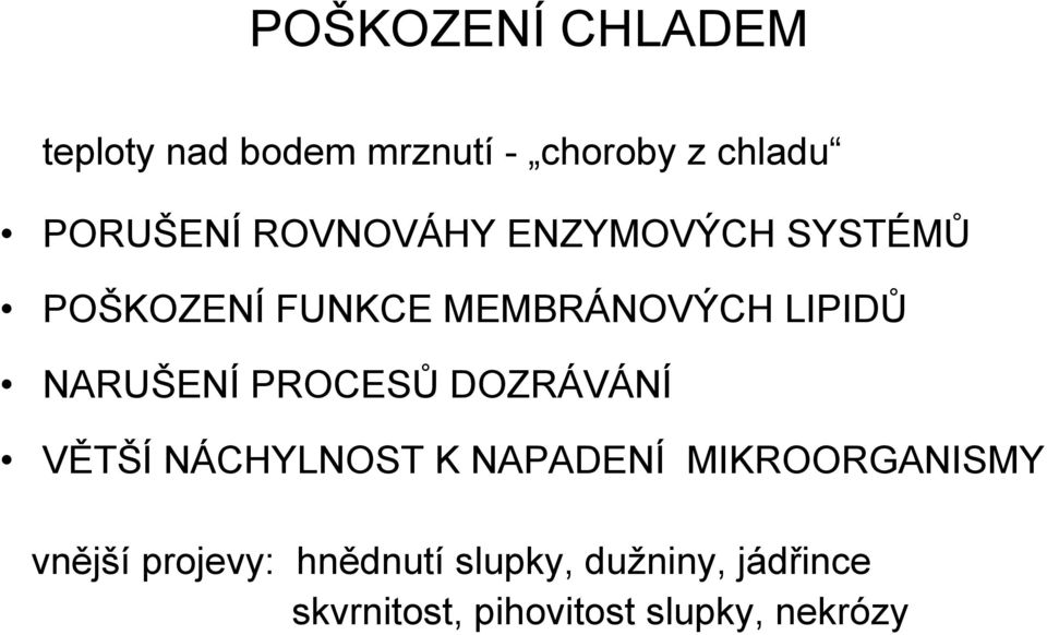 NARUŠENÍ PROCESŮ DOZRÁVÁNÍ VĚTŠÍ NÁCHYLNOST K NAPADENÍ MIKROORGANISMY