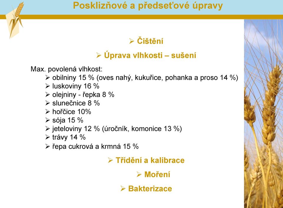 luskoviny 16 % olejniny - řepka 8 % slunečnice 8 % hořčice 10% sója 15 % jeteloviny