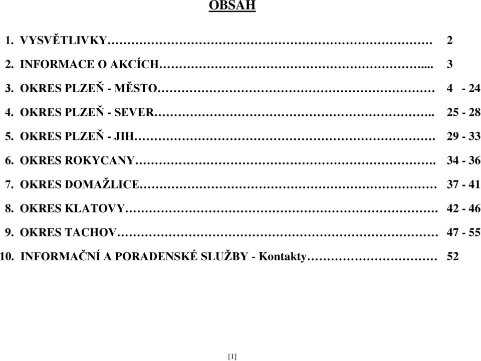 OKRES PLZEŇ JIH. 29 33 6. OKRES ROKYCANY. 34 36 7.