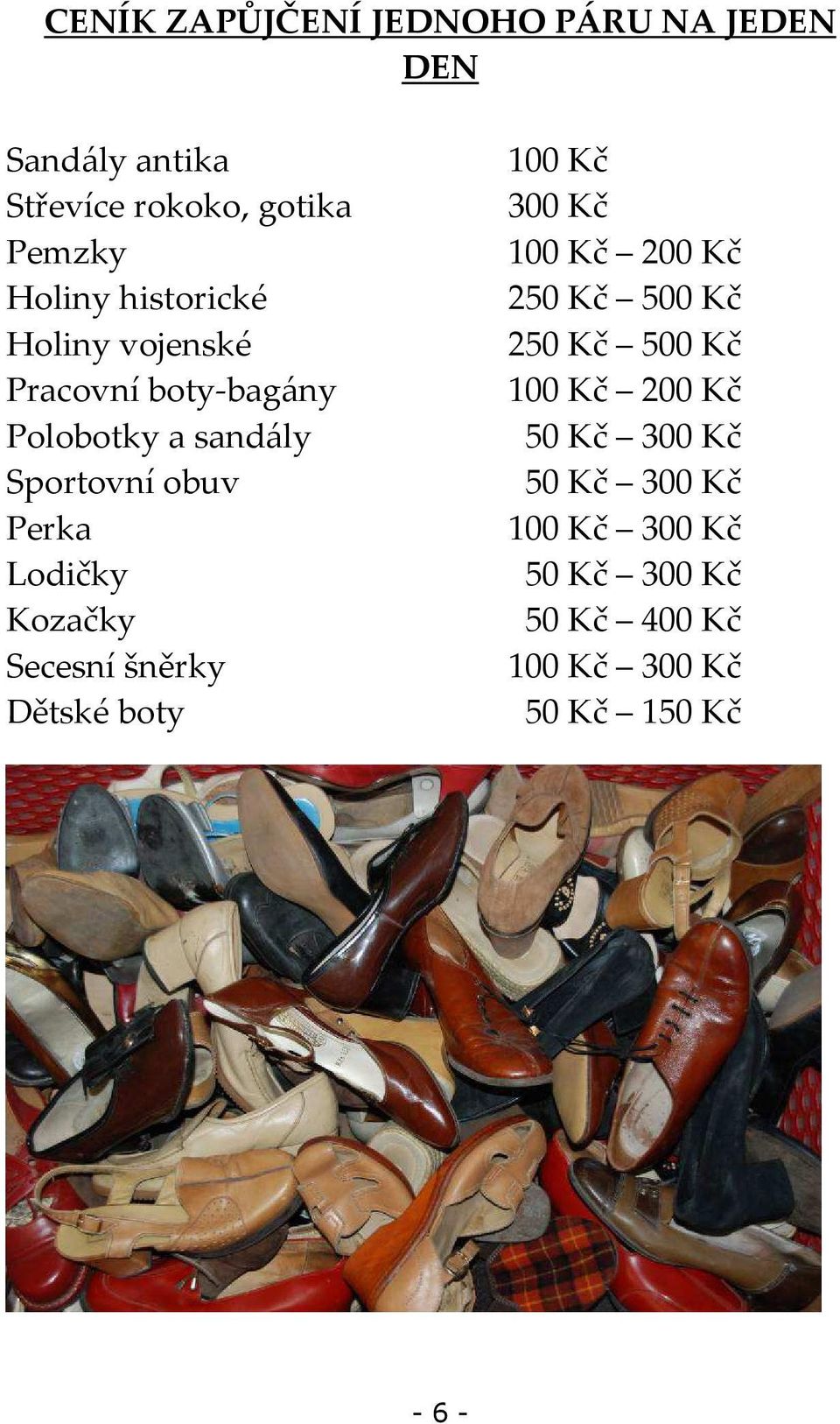 Kozačky Secesní šněrky Dětské boty 100 Kč 300 Kč 100 Kč 200 Kč 250 Kč 500 Kč 250 Kč 500 Kč 100 Kč