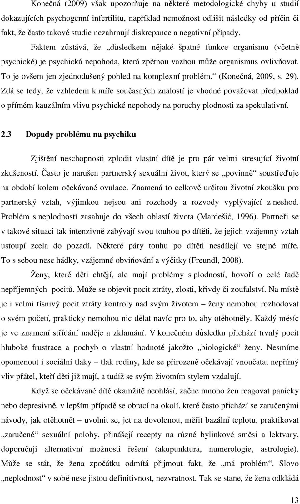 To je ovšem jen zjednodušený pohled na komplexní problém. (Konečná, 2009, s. 29).