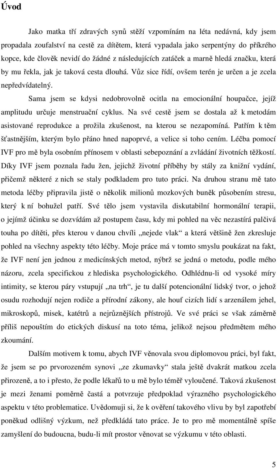 Sama jsem se kdysi nedobrovolně ocitla na emocionální houpačce, jejíž amplitudu určuje menstruační cyklus.