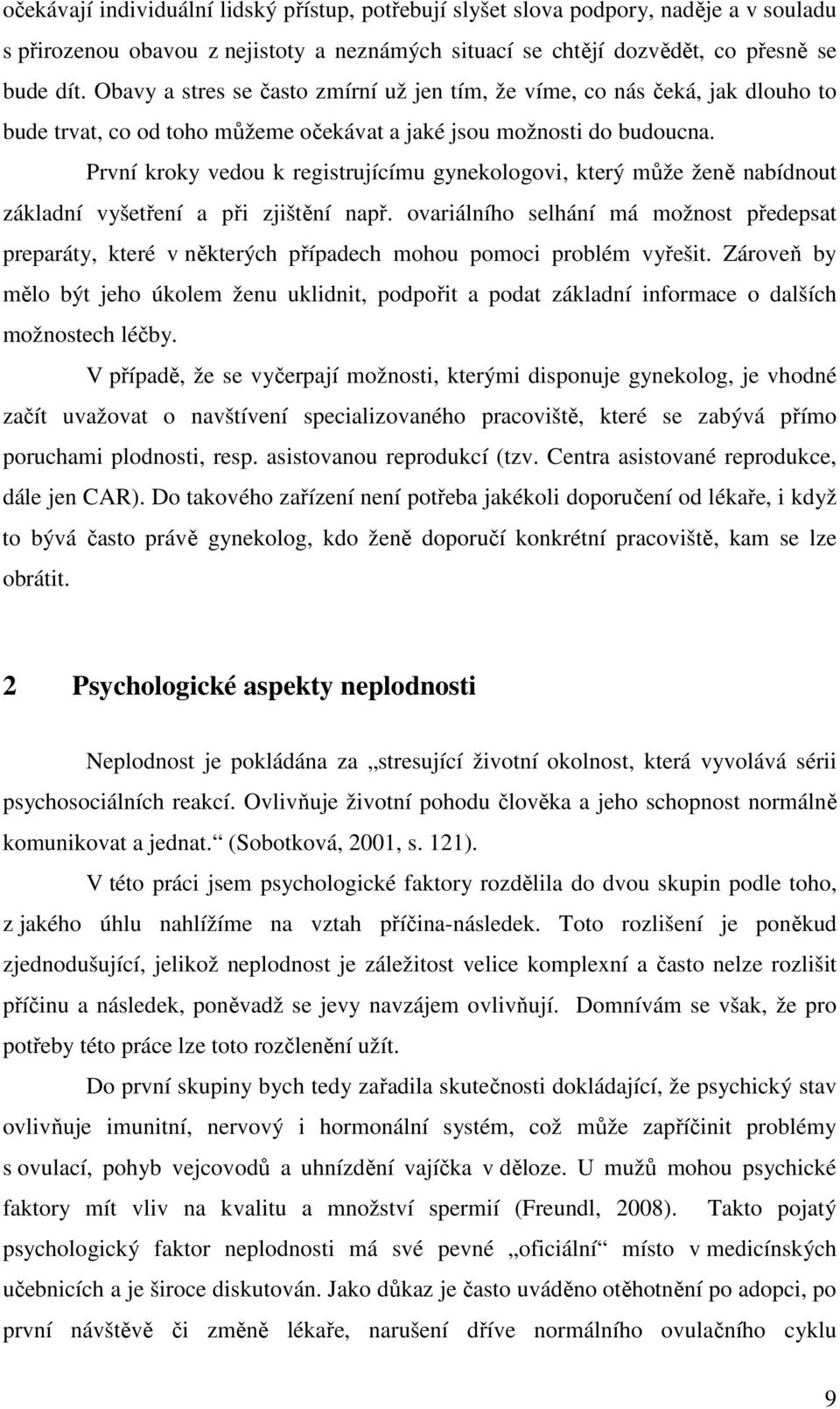 První kroky vedou k registrujícímu gynekologovi, který může ženě nabídnout základní vyšetření a při zjištění např.