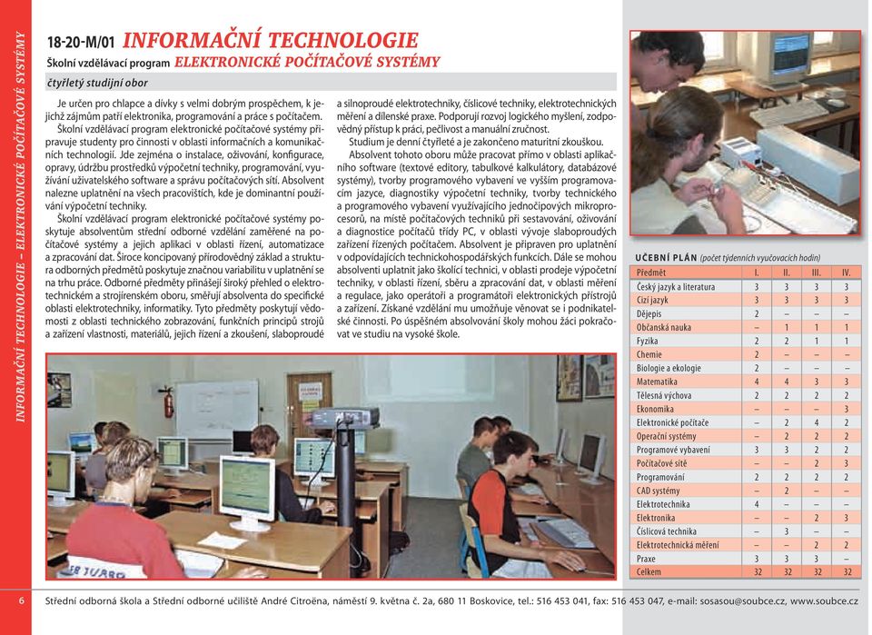 Školní vzdělávací program elektronické počítačové systémy připravuje studenty pro činnosti v oblasti informačních a komunikačních technologií.