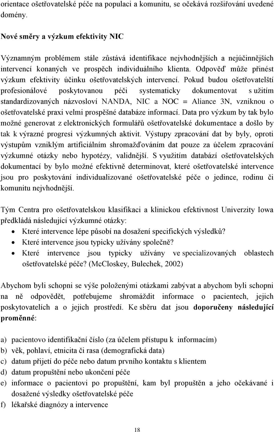 Odpověď může přinést výzkum efektivity účinku ošetřovatelských intervencí.