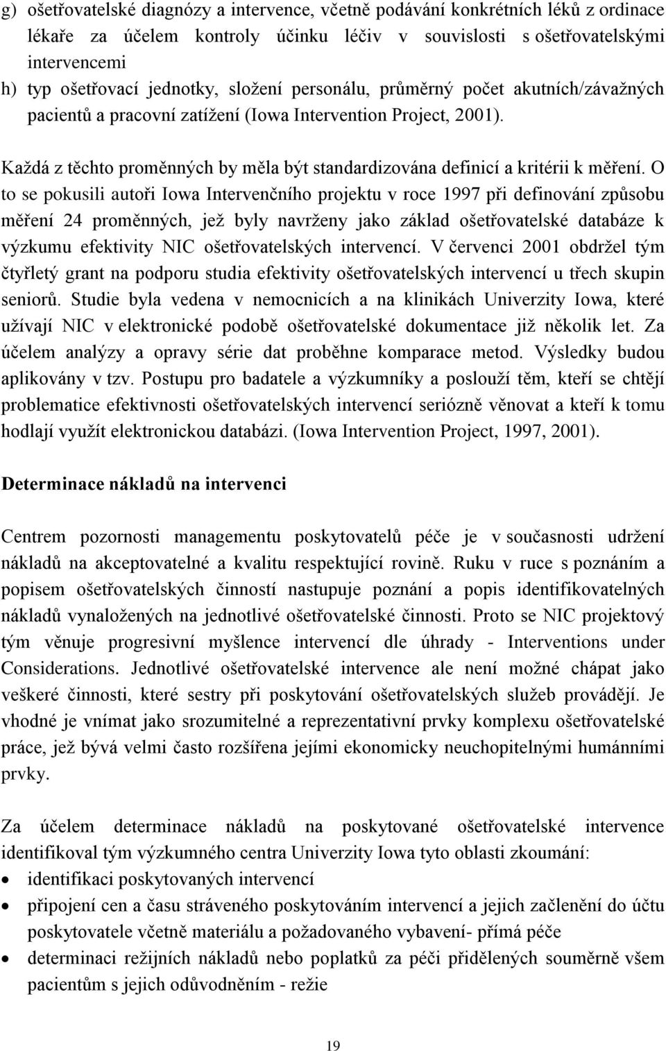 O to se pokusili autoři Iowa Intervenčního projektu v roce 1997 při definování způsobu měření 24 proměnných, jež byly navrženy jako základ ošetřovatelské databáze k výzkumu efektivity NIC