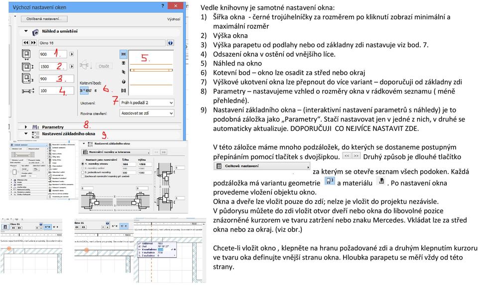 5) Náhled na okno 6) Kotevní bod okno lze osadit za střed nebo okraj 7) Výškové ukotvení okna lze přepnout do více variant doporučuji od základny zdi 8) Parametry nastavujeme vzhled o rozměry okna v