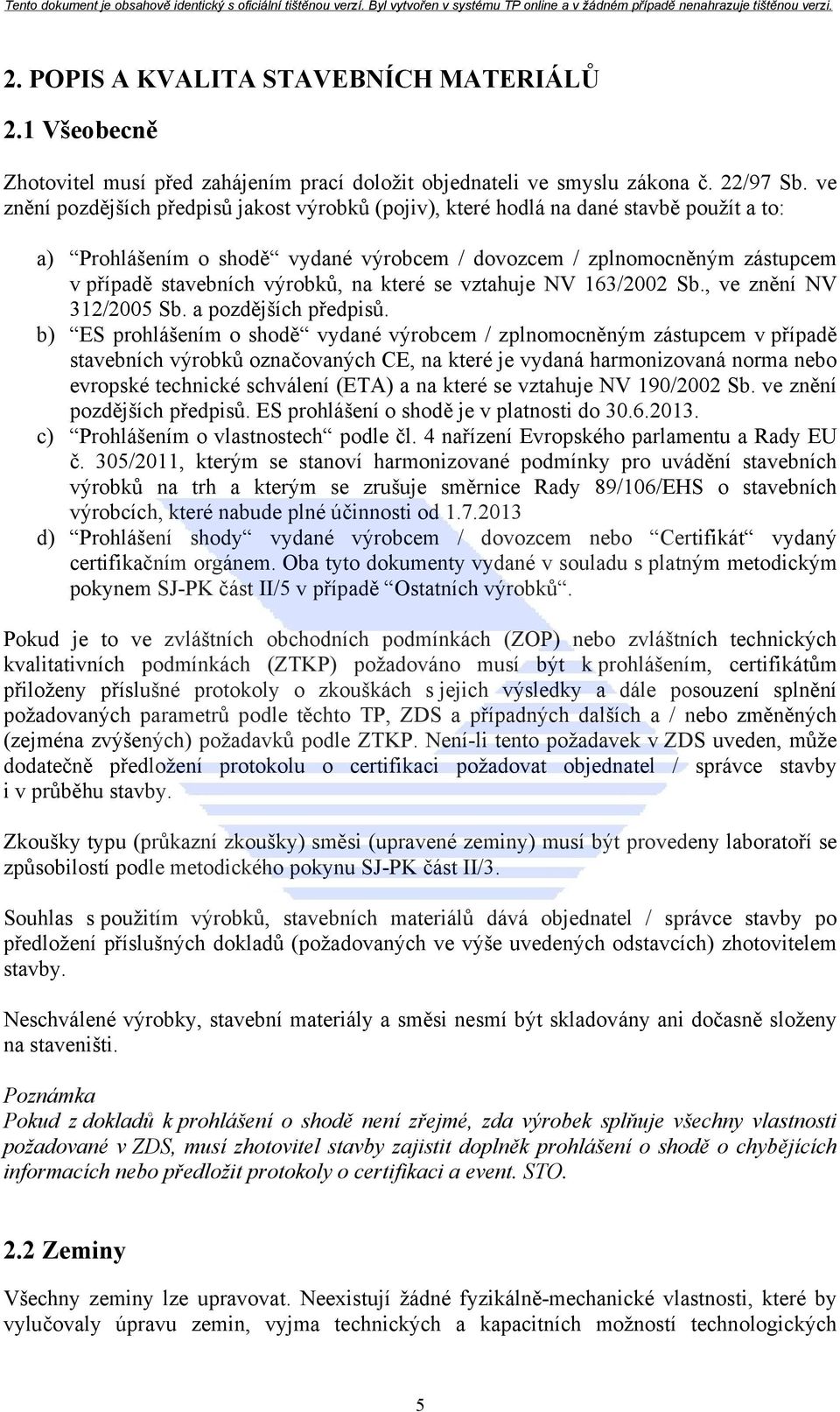 na které se vztahuje NV 163/2002 Sb., ve znění NV 312/2005 Sb. a pozdějších předpisů.