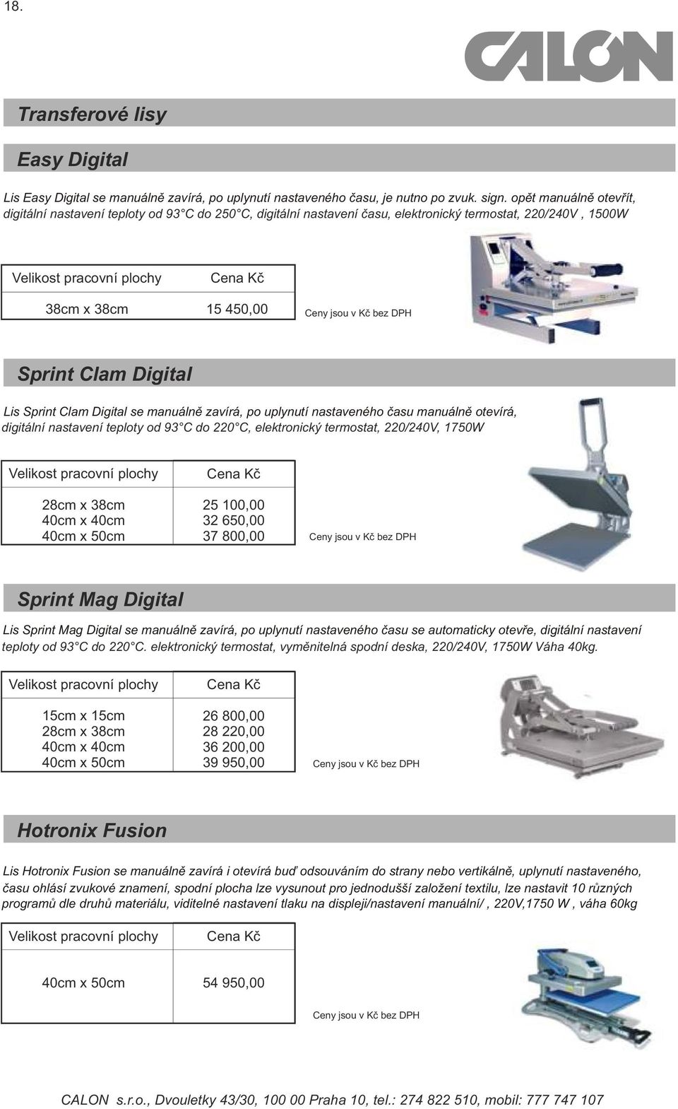 Clam Digital Lis Sprint Clam Digital se manuálně zavírá, po uplynutí nastaveného času manuálně otevírá, digitální nastavení teploty od 93 C do 220 C, elektronický termostat, 220/240V, 1750W Velikost