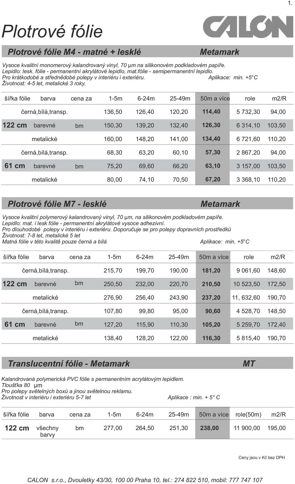 šířka fólie barva cena za 1-5m 6-24m 25-49m a více role m2/r černá,bílá,transp.