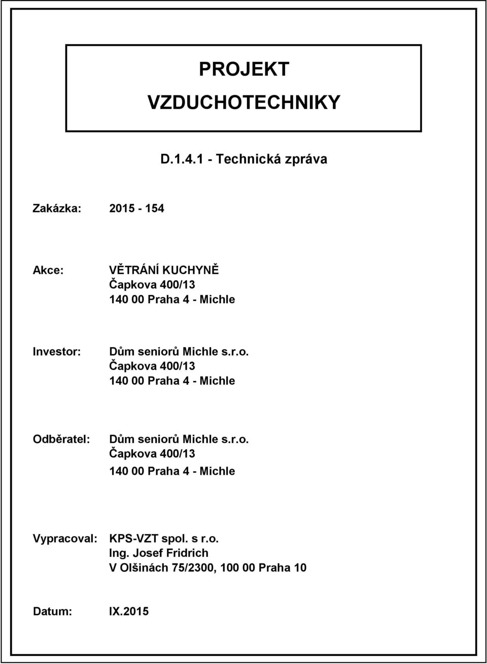 Michle Investor: Dům seniorů Michle s.r.o. Čapkova 400/13 140 00 Praha 4 - Michle Odběratel: Dům seniorů Michle s.