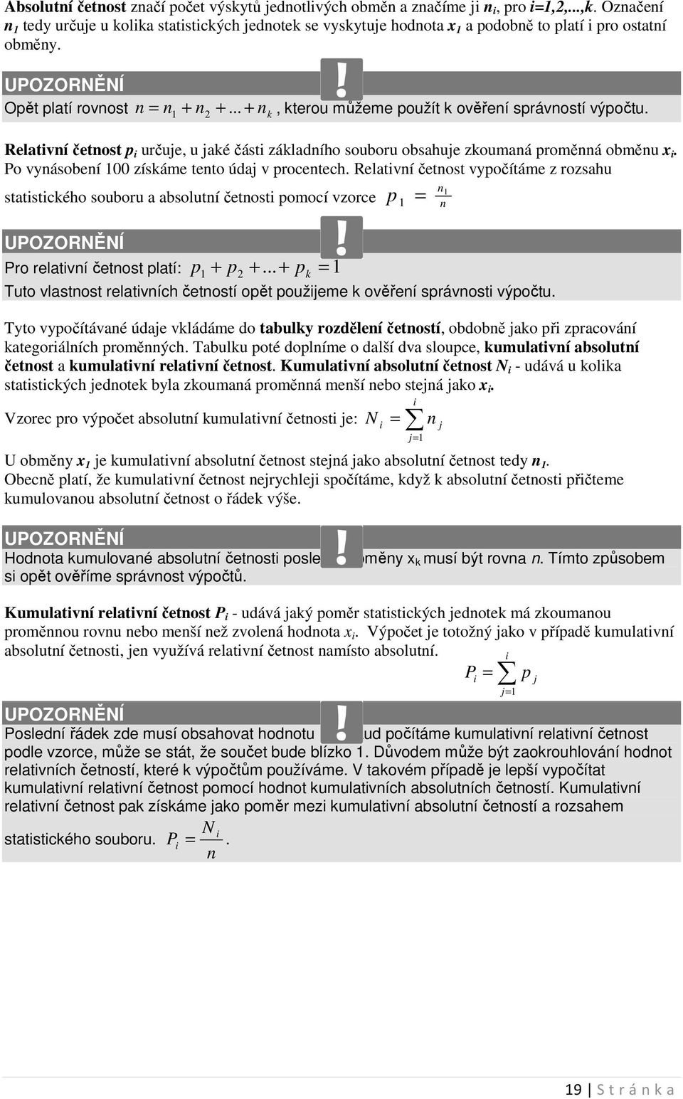 Relatví četost vypočítáme z rozsahu statstckého souboru a absolutí četost pomocí vzorce Pro relatví četost platí: p p +.