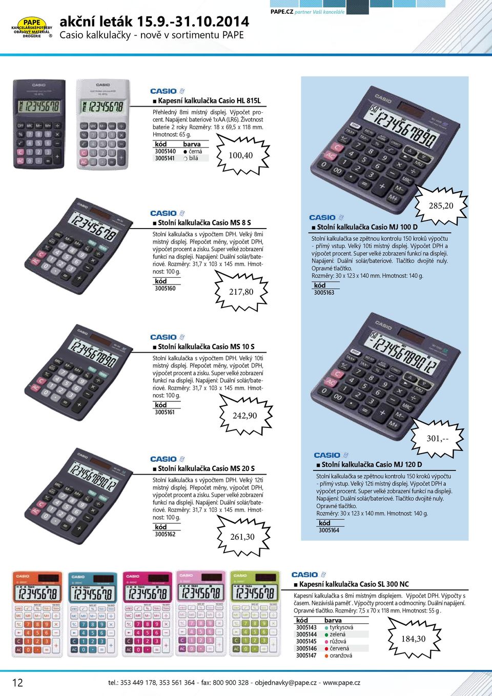 barva 3005140 černá 3005141 bílá 100,40 Stolní kalkulačka Casio MS 8 S Stolní kalkulačka s výpočtem DPH. Velký 8mi místný displej. Přepočet měny, výpočet DPH, výpočet procent a zisku.