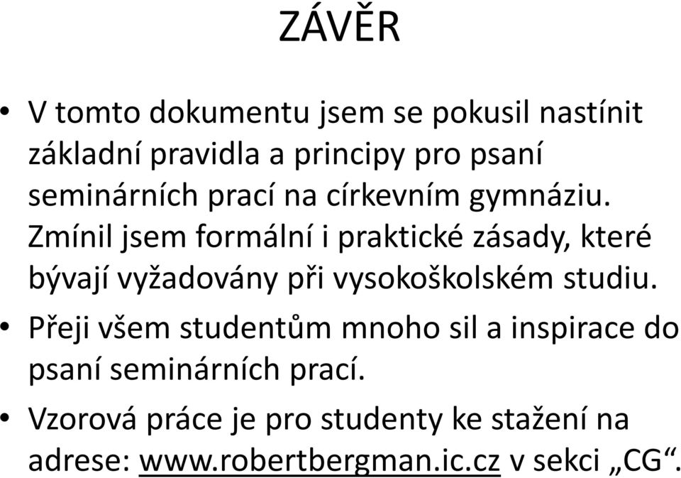 Zmínil jsem formální i praktické zásady, které bývají vyžadovány při vysokoškolském studiu.