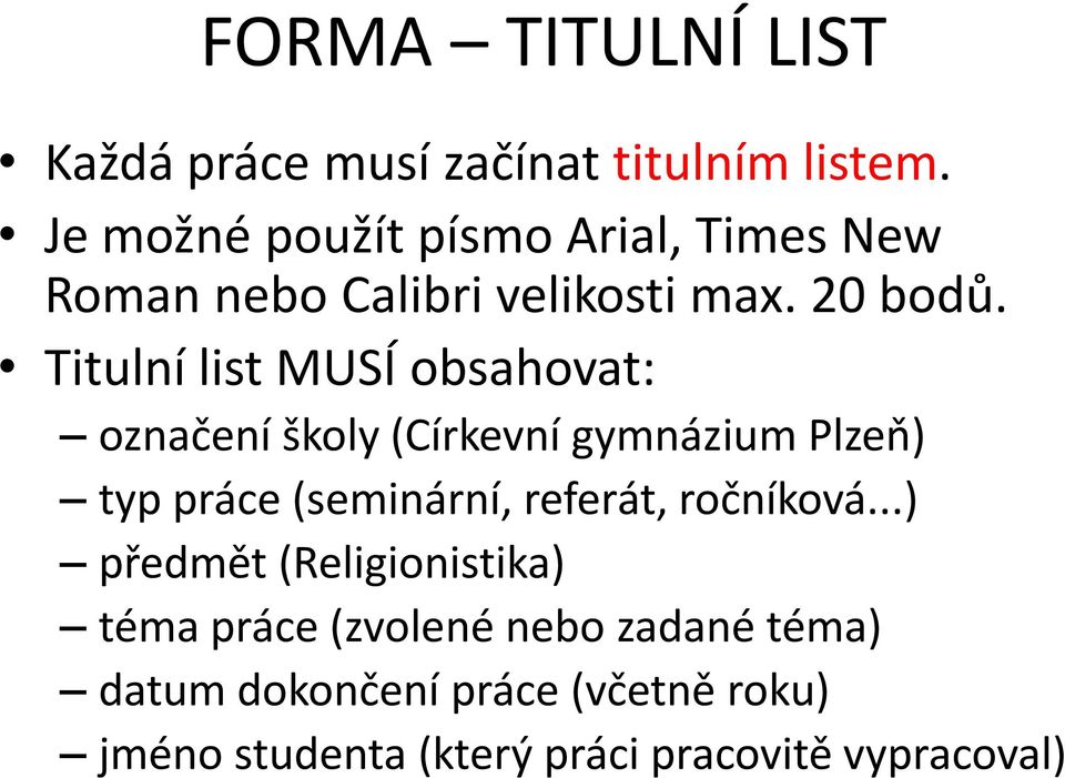 Titulní list MUSÍ obsahovat: označení školy (Církevní gymnázium Plzeň) typ práce (seminární, referát,