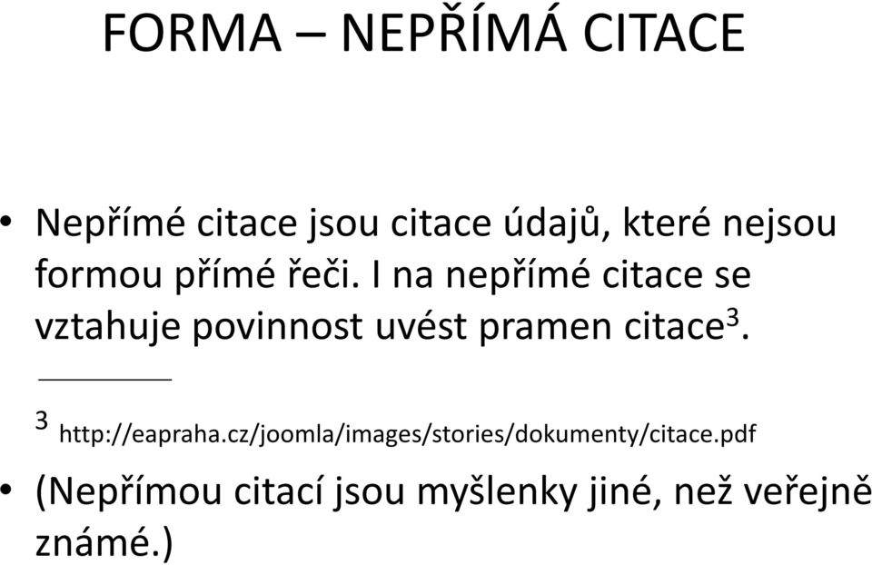 I na nepřímé citace se vztahuje povinnost uvést pramen citace 3.