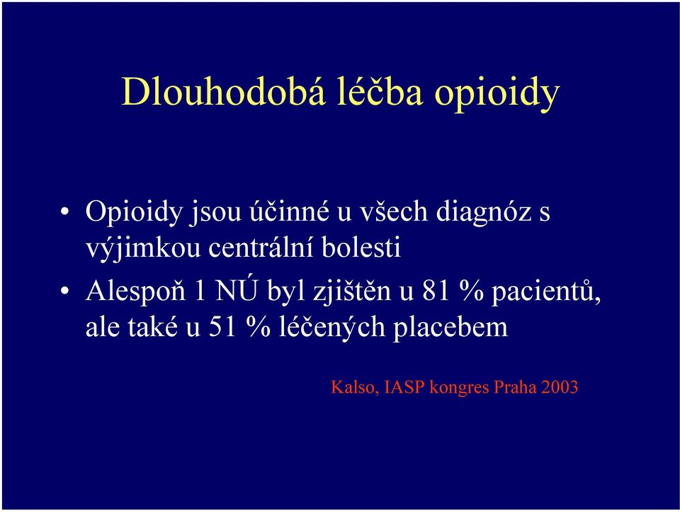 Alespoň 1 NÚ byl zjištěn u 81 % pacientů, ale