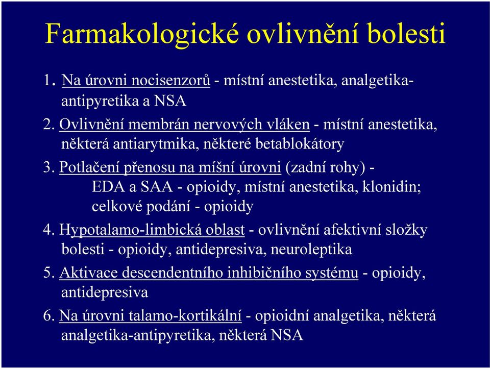 Potlačení přenosu na míšní úrovni (zadní rohy) - EDA a SAA - opioidy, místní anestetika, klonidin; celkové podání - opioidy 4.