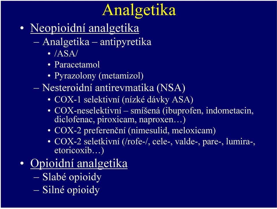 (ibuprofen, indometacin, diclofenac, piroxicam, naproxen ) COX-2 preferenční (nimesulid, meloxicam)